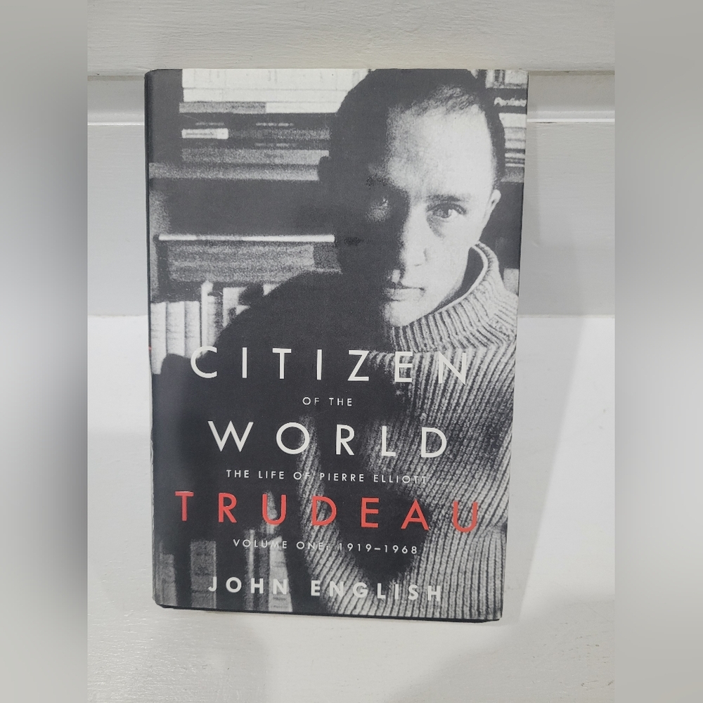 Citizen of the World: The Life of Pierre Elliott Trudeau